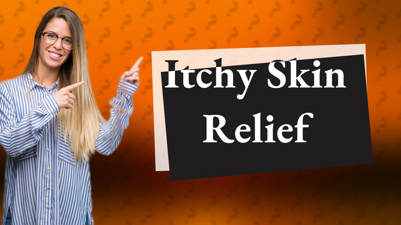 Itchy Skin Relief
