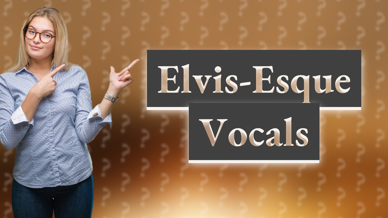 Elvis-Esque Vocals