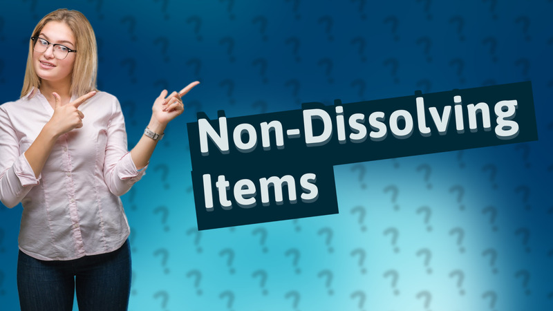 Non-Dissolving Items