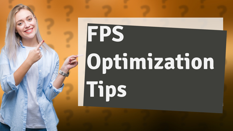 FPS Optimization Tips