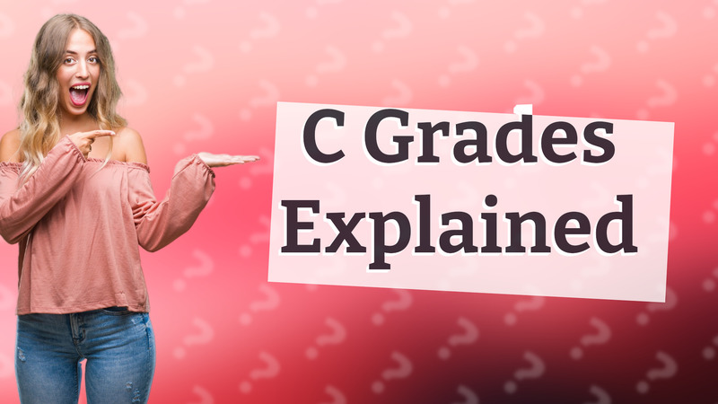 C Grades Explained