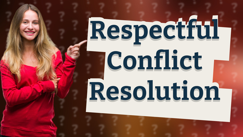 Respectful Conflict Resolution