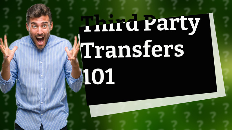 Third Party Transfers 101