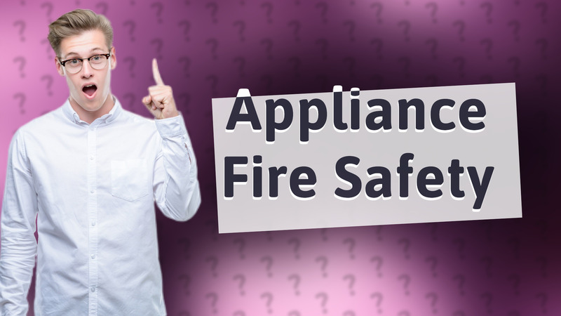 Appliance Fire Safety