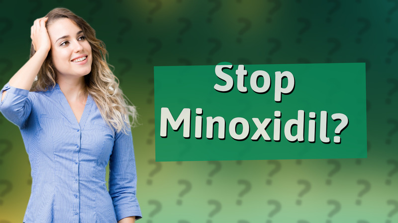 Stop Minoxidil?