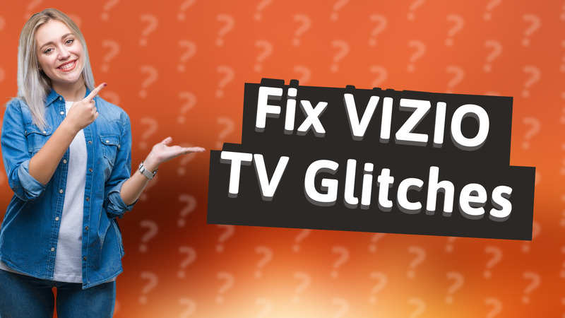 Fix VIZIO TV Glitches