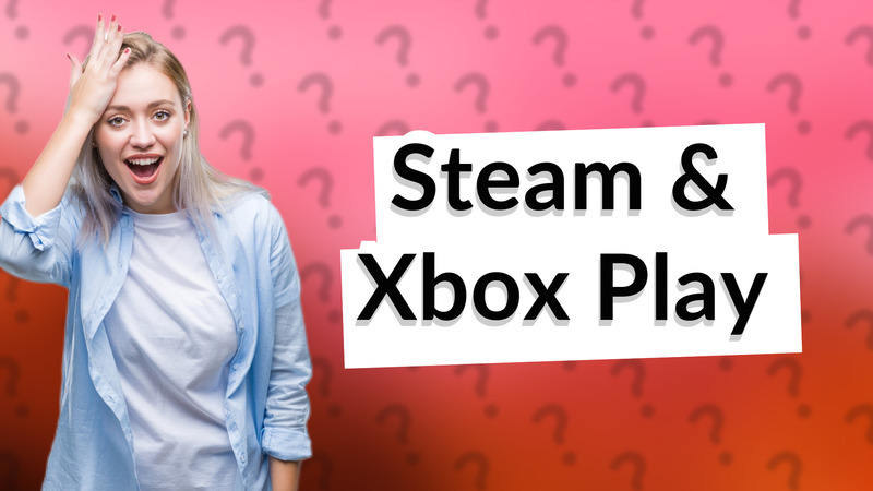 Steam & Xbox Play