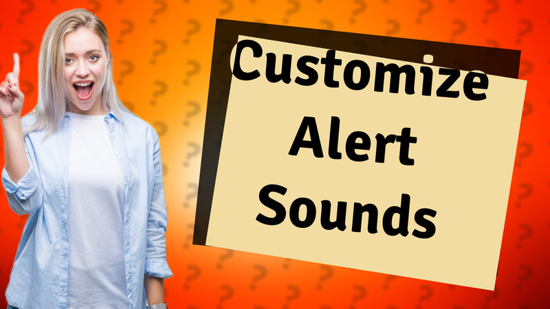 Customize Alert Sounds