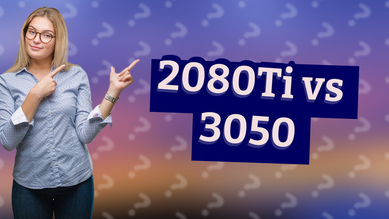 2080Ti vs 3050