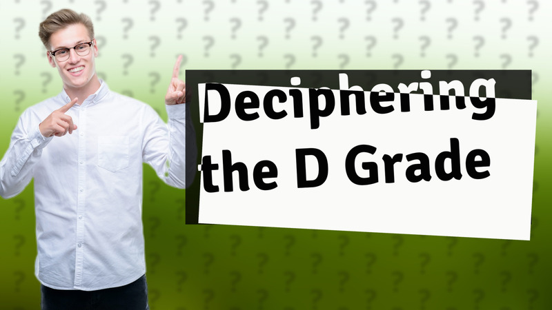Deciphering the D Grade