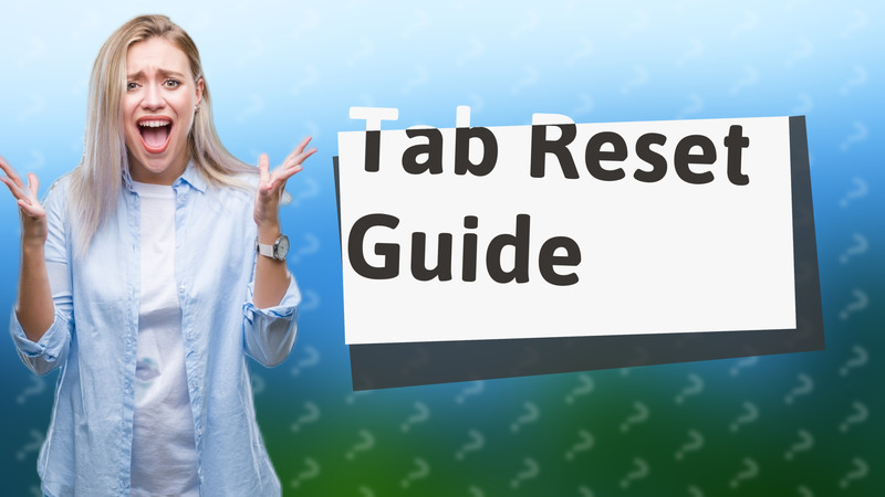 Tab Reset Guide