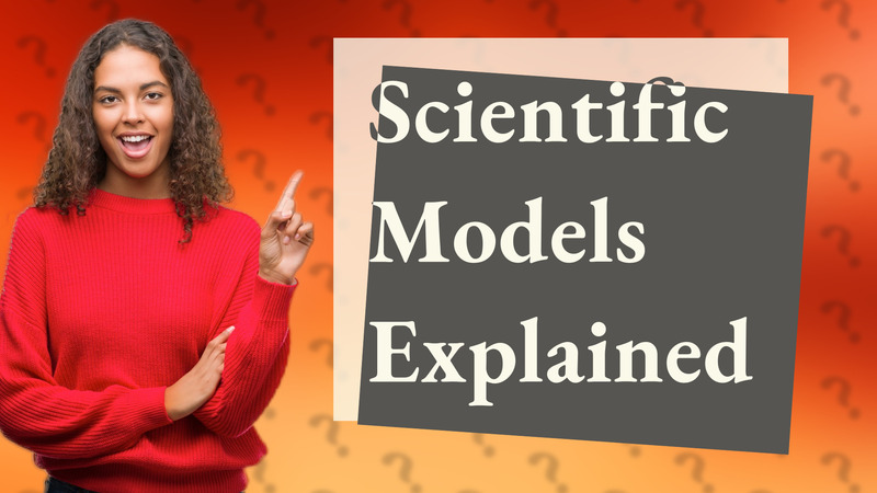 Scientific Models Explained