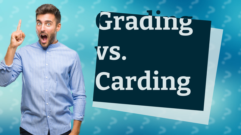 Grading vs. Carding