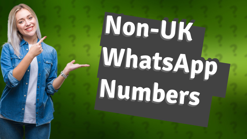Non-UK WhatsApp Numbers
