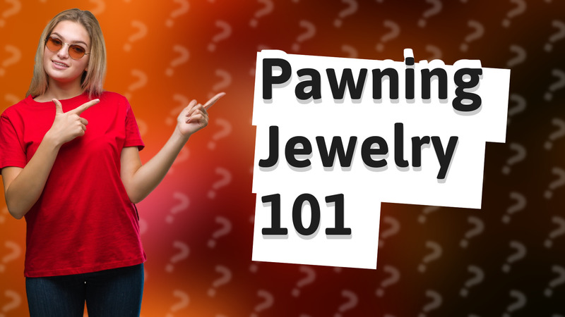 Pawning Jewelry 101