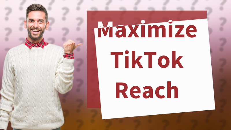 Maximize TikTok Reach
