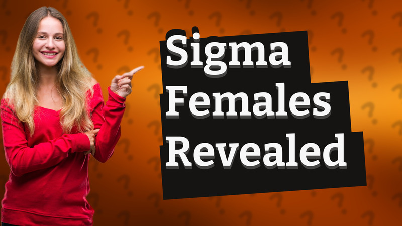Sigma Females Revealed
