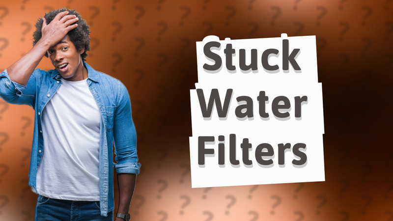 Stuck Water Filters