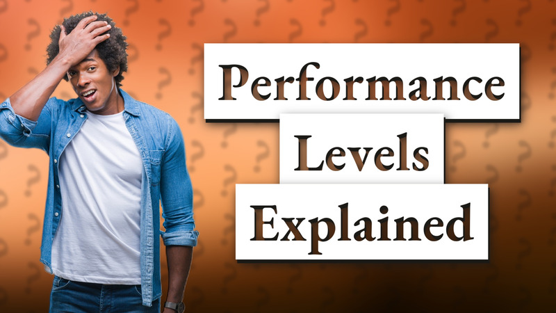Performance Levels Explained