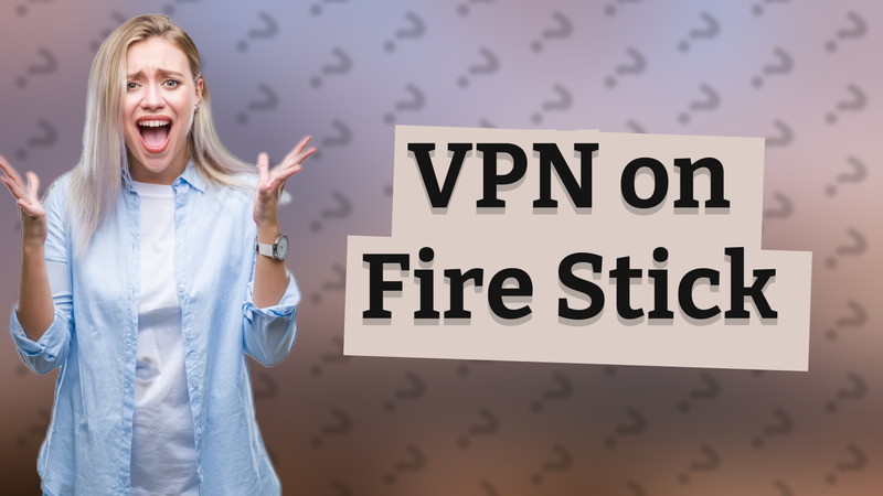 VPN on Fire Stick