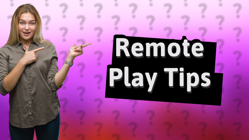 Remote Play Tips