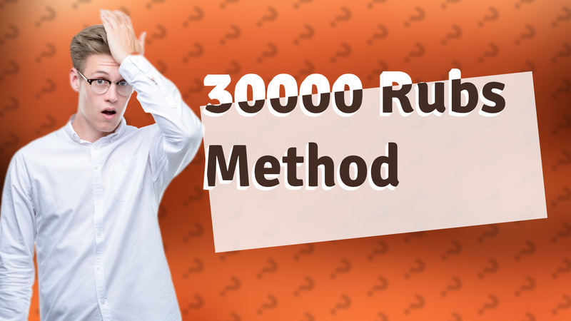 30000 Rubs Method