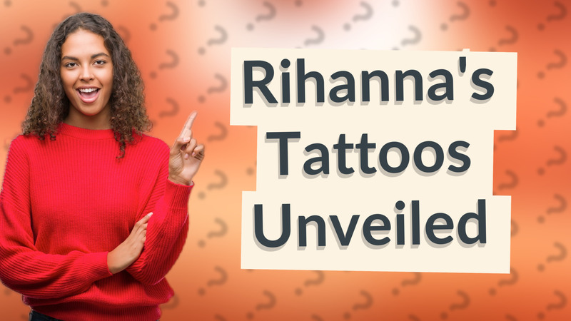 Rihanna's Tattoos Unveiled