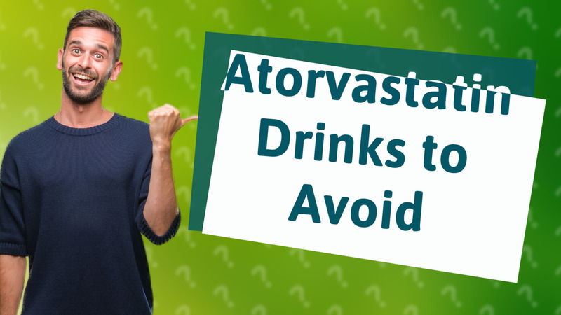Atorvastatin Drinks to Avoid