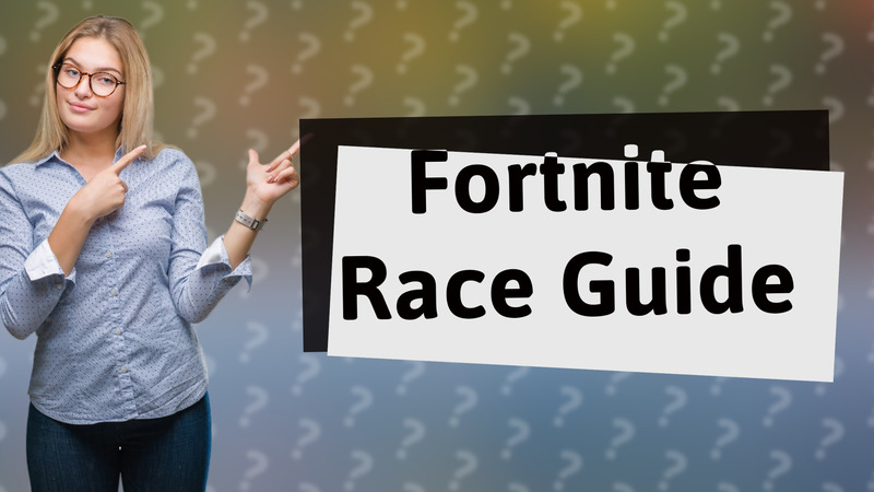 Fortnite Race Guide