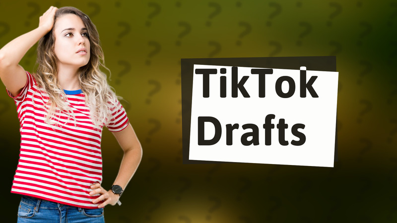TikTok Drafts