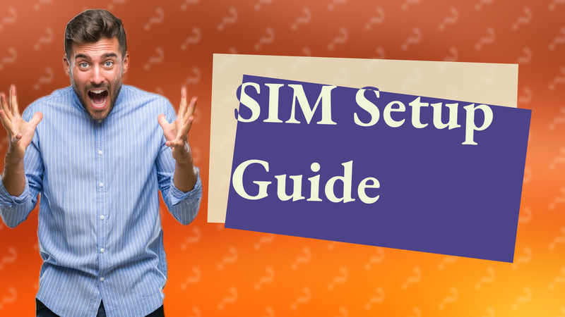 SIM Setup Guide
