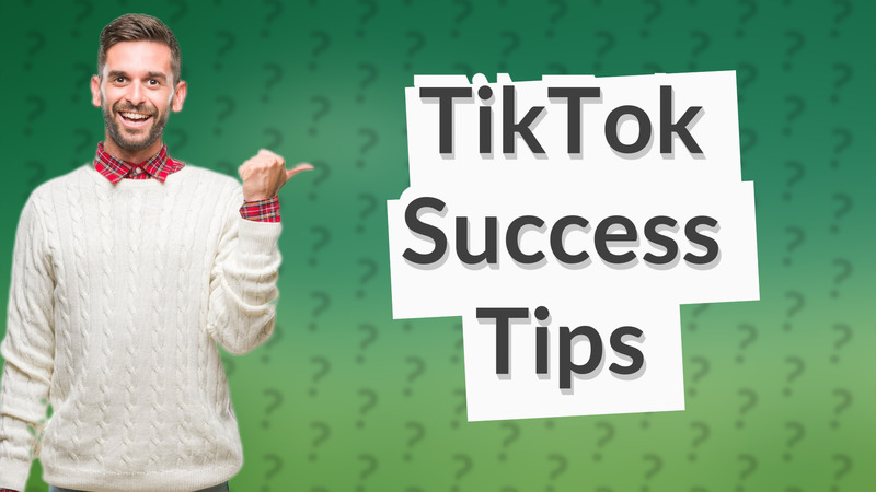 TikTok Success Tips