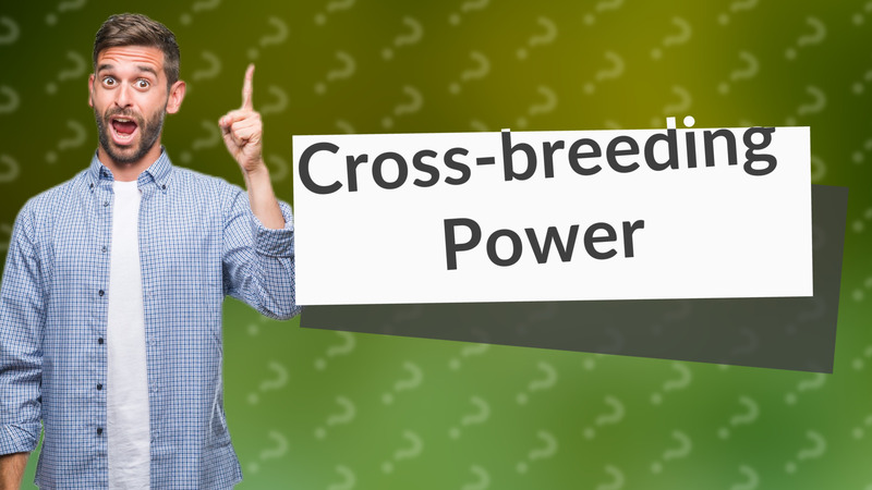 Cross-breeding Power