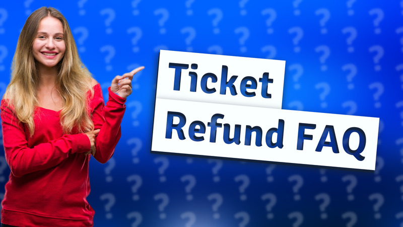 Ticket Refund FAQ
