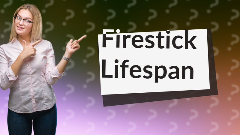 Firestick Lifespan