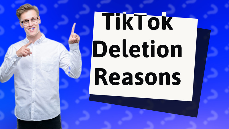 TikTok Deletion Reasons