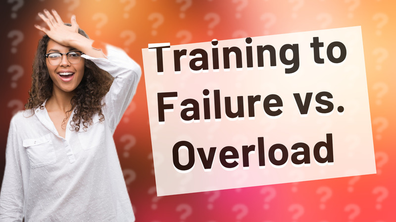 Training to Failure vs. Overload