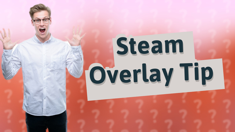Steam Overlay Tip