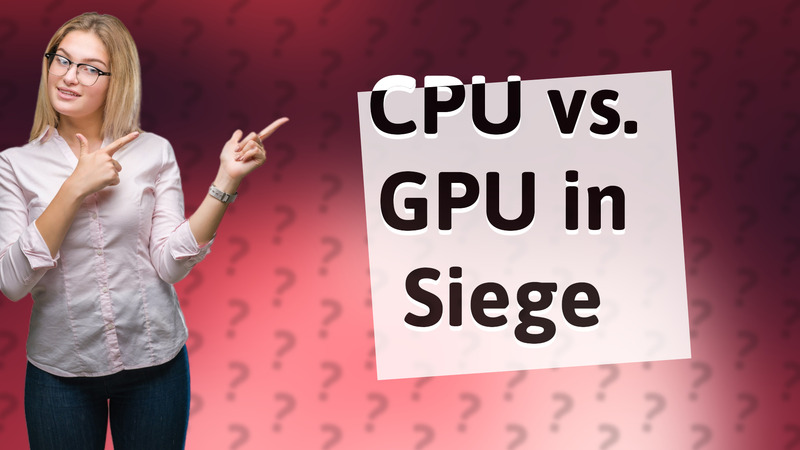 CPU vs. GPU in Siege