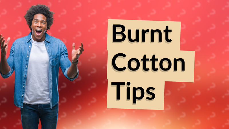 Burnt Cotton Tips