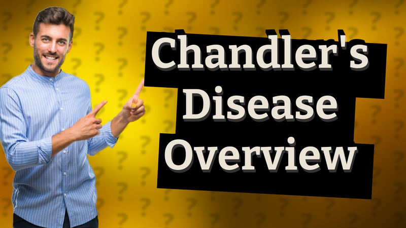 Chandler's Disease Overview