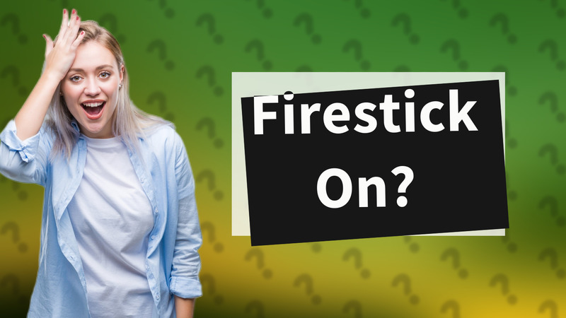 Firestick On?
