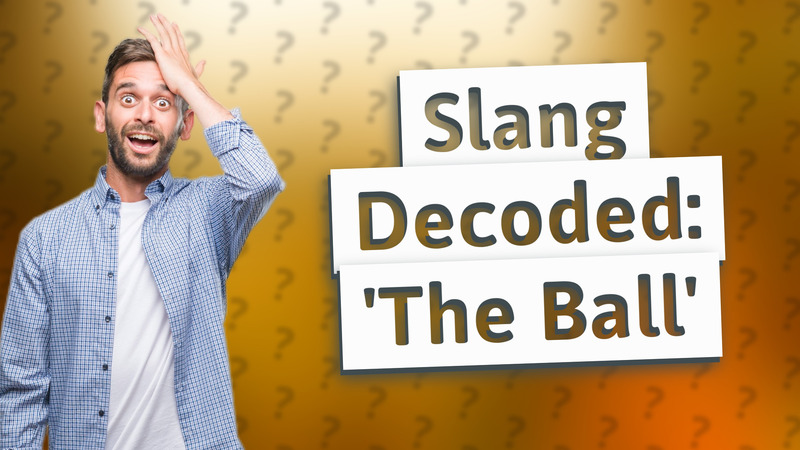 Slang Decoded: 'The Ball'