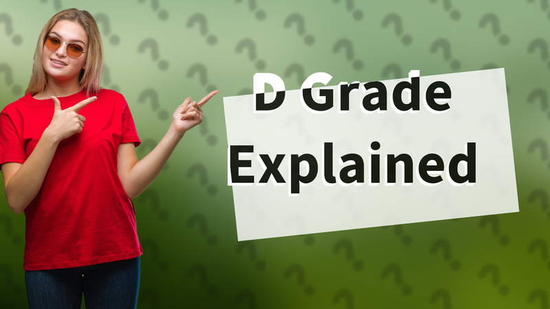 D Grade Explained