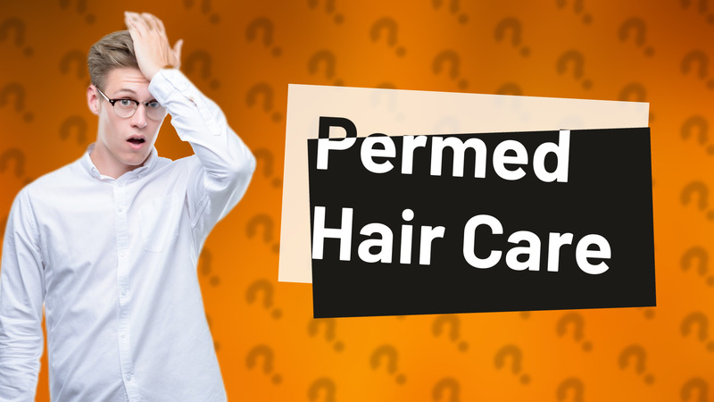 Permed Hair Care