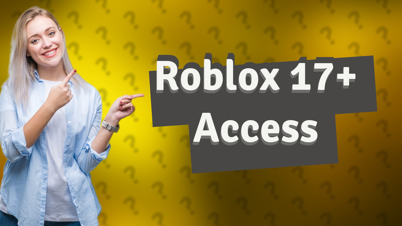 Roblox 17+ Access