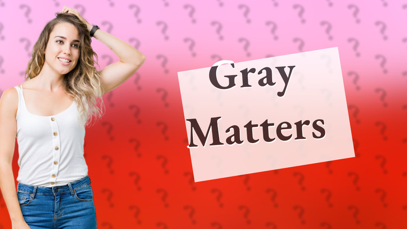 Gray Matters