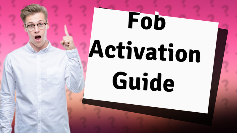 Fob Activation Guide
