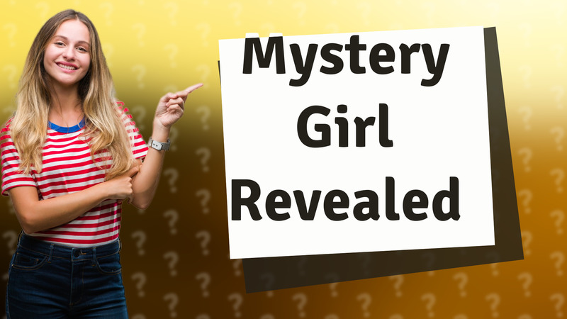 Mystery Girl Revealed