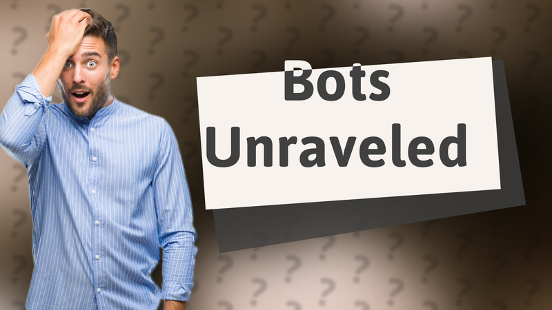 Bots Unraveled